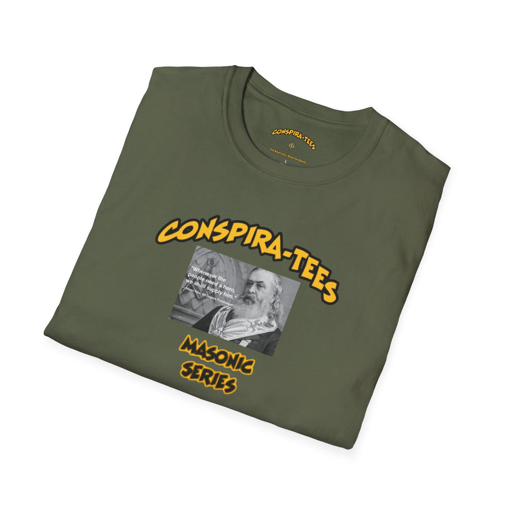 Hero Conspira-tee. “Whenever the people need a hero we shall supply him.” Albert Pike. Are heroes and leaders created by a hidden elite, and presented to the public to achieve specific goals?