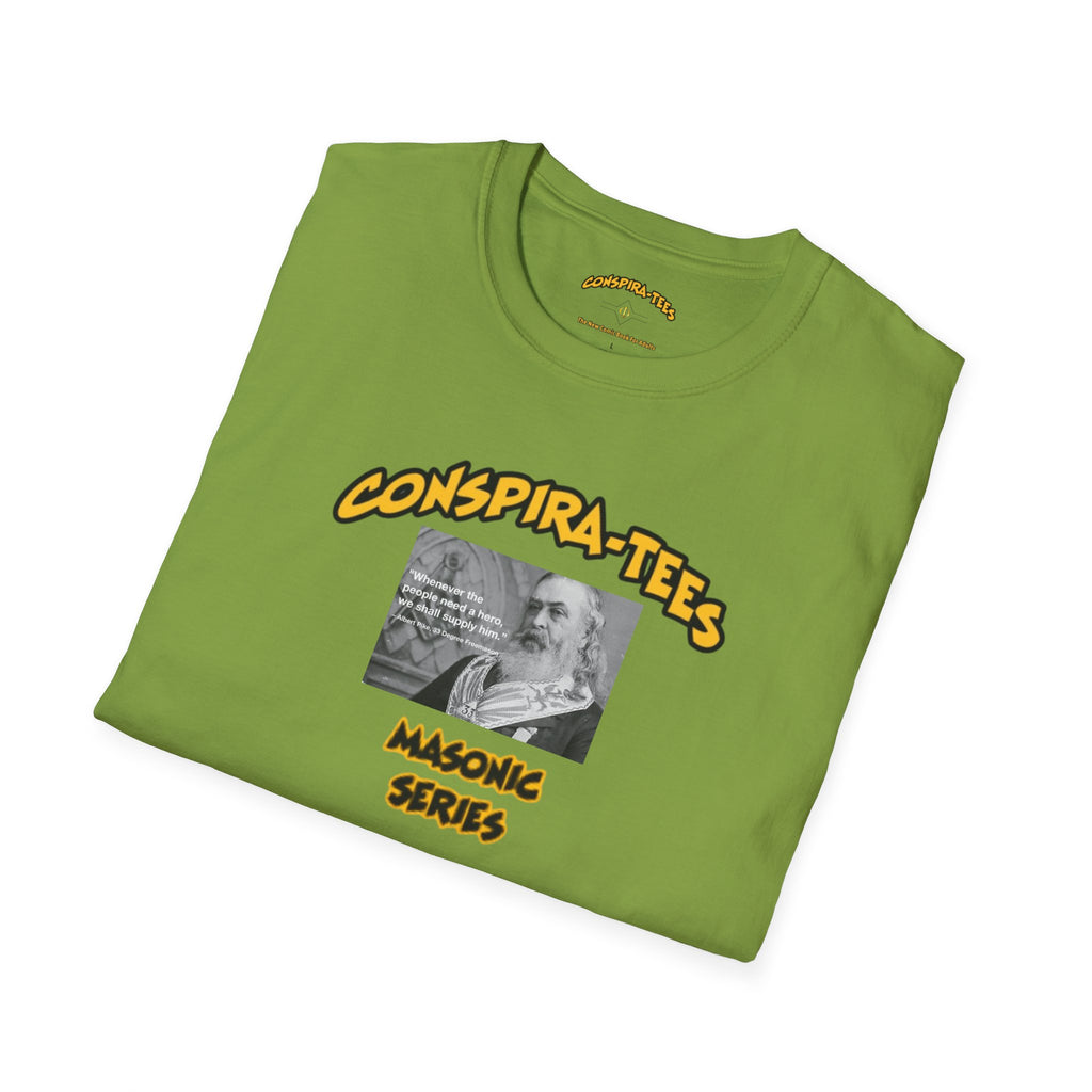 Masonic Series “Whenever the people need a hero we shall supply him.” Albert Pike Hero Conspira-tee